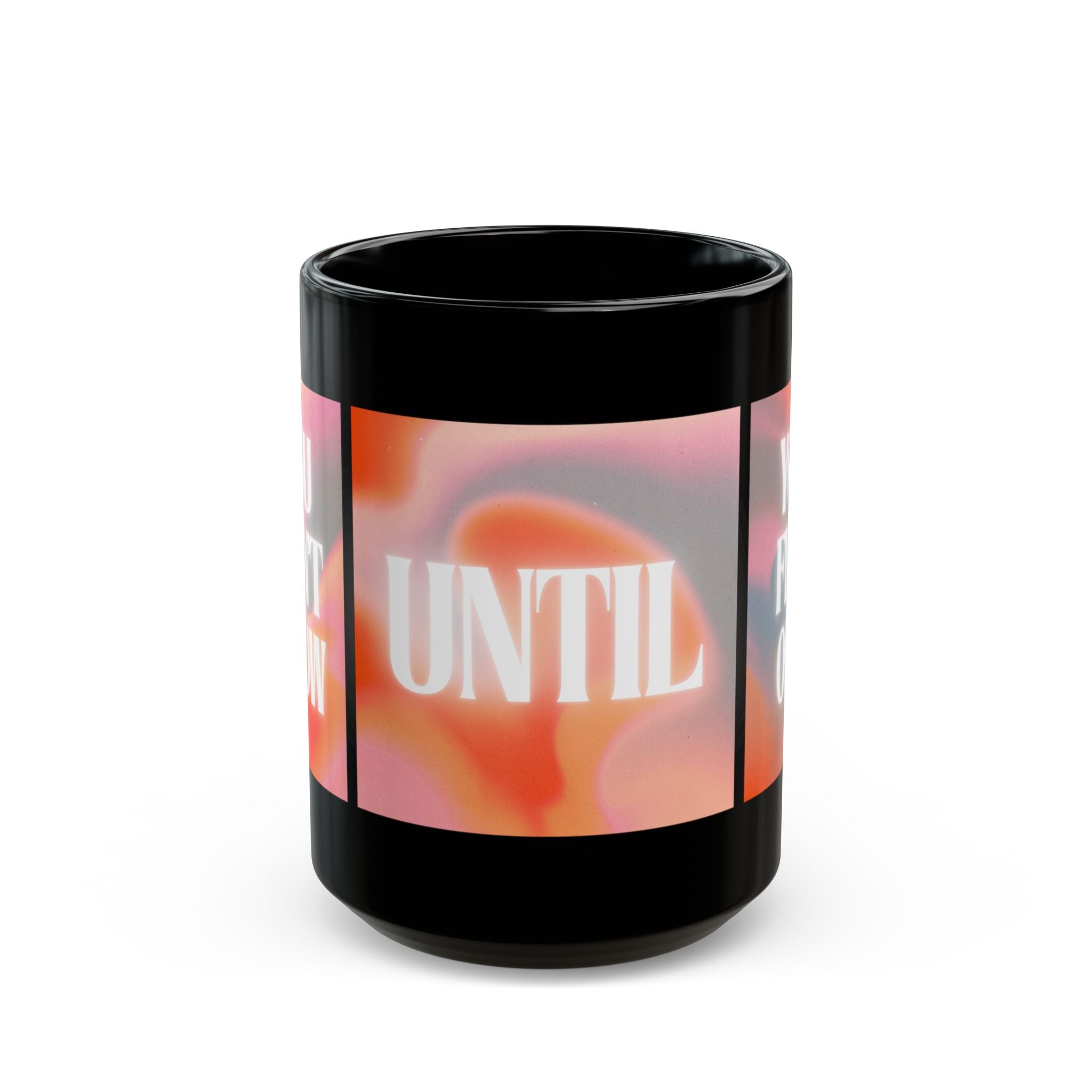 Inspirational 'You Don't Know Until You Find Out' Black Coffee Mug (11oz/15oz)