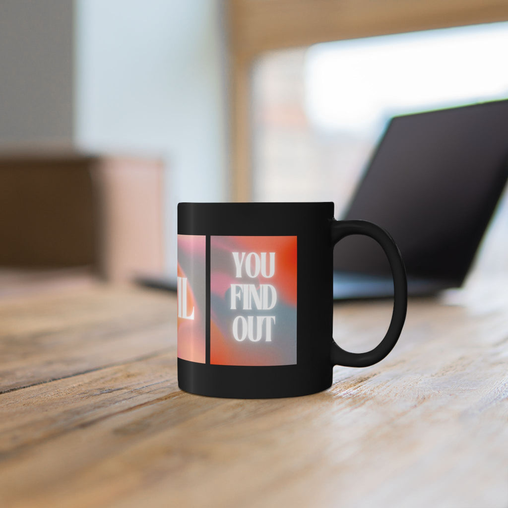 Inspirational 'You Don't Know Until You Find Out' Black Coffee Mug (11oz/15oz)