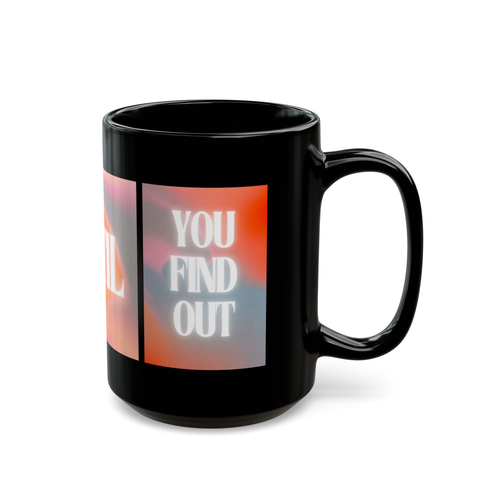 Inspirational 'You Don't Know Until You Find Out' Black Coffee Mug (11oz/15oz)