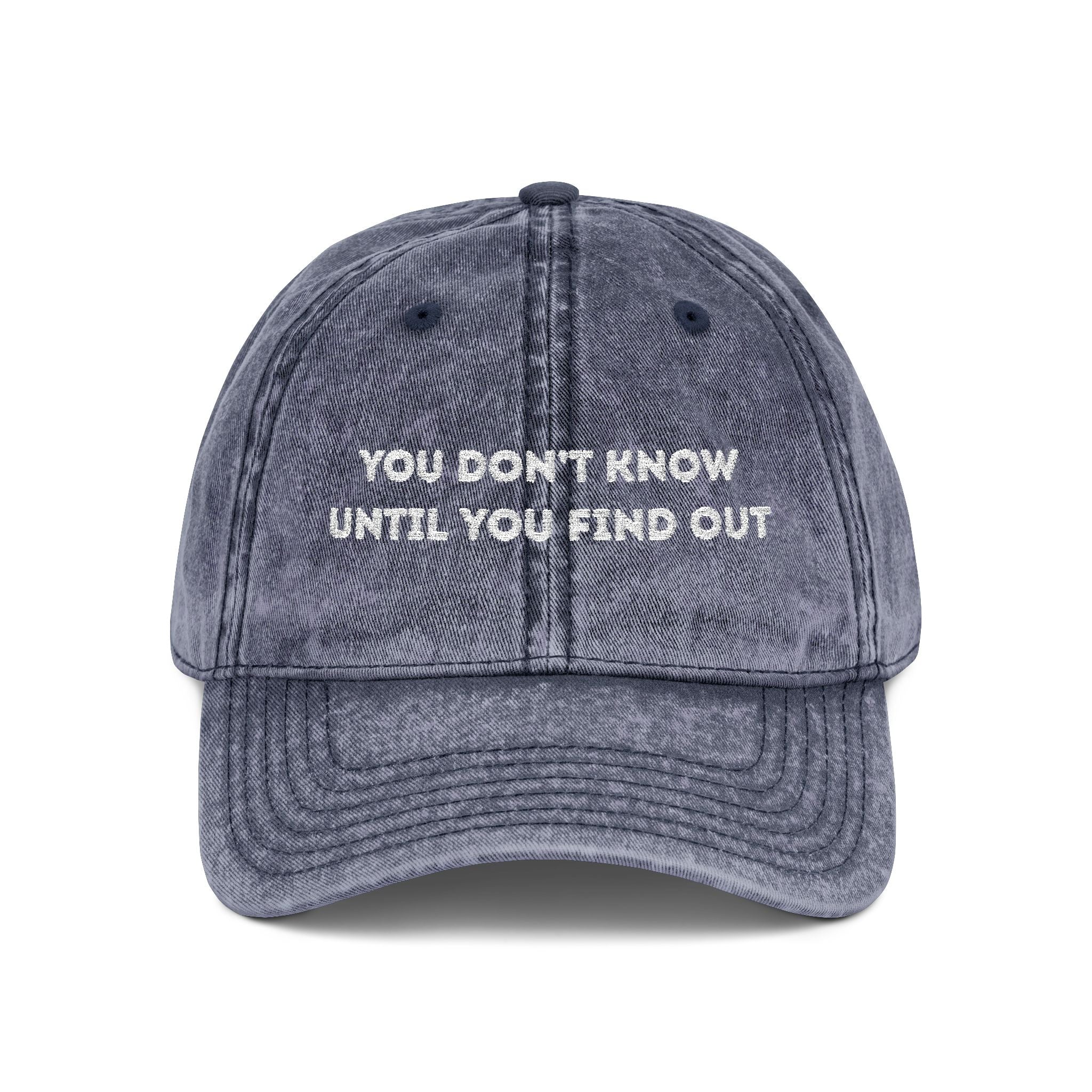 Vintage Embroidered Cap — "You Don’t Know Until You Find Out" Distressed Baseball Hat