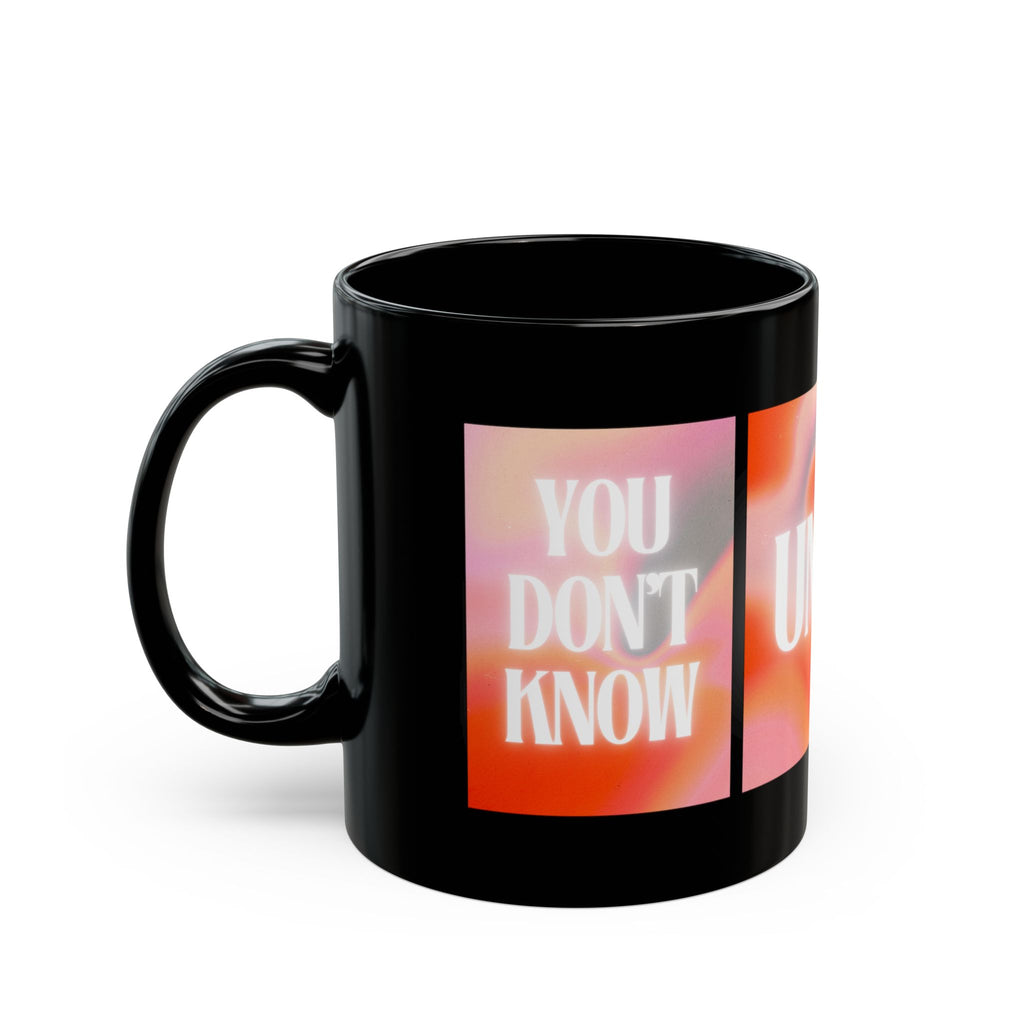 Inspirational 'You Don't Know Until You Find Out' Black Coffee Mug (11oz/15oz)