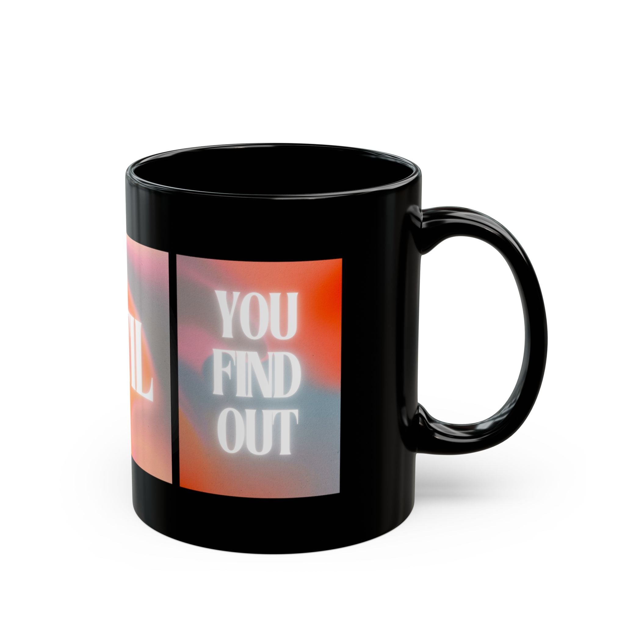 Inspirational 'You Don't Know Until You Find Out' Black Coffee Mug (11oz/15oz)