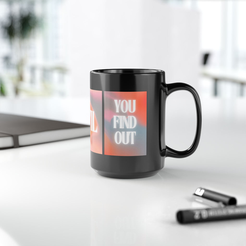 Inspirational 'You Don't Know Until You Find Out' Black Coffee Mug (11oz/15oz)